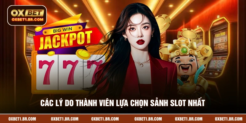 Các lý do thành viên lựa chọn sảnh slot nhất