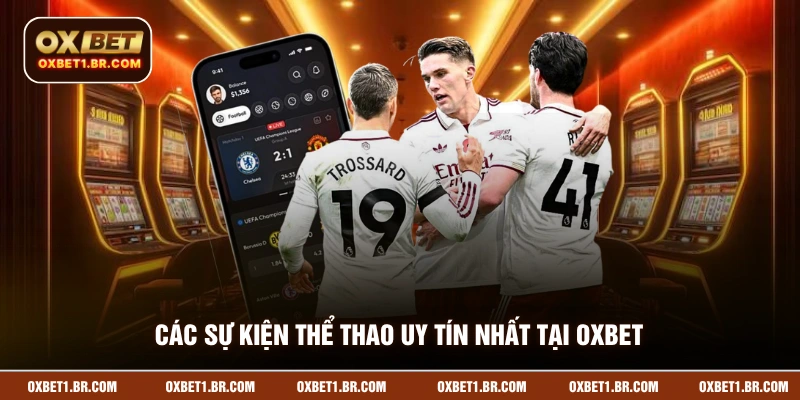 Các sự kiện thể thao uy tín nhất tại OXBET