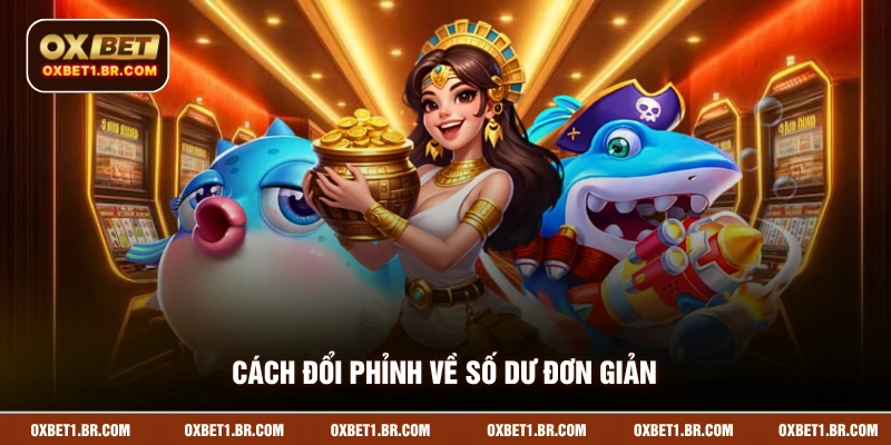 Cách đổi phỉnh về số dư đơn giản