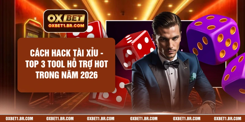 Cách Hack Tài Xỉu - Top 3 Tool Hỗ Trợ HOT Trong Năm 2026