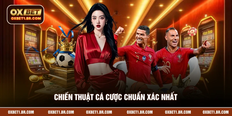 Chiến thuật cá cược chuẩn xác nhất