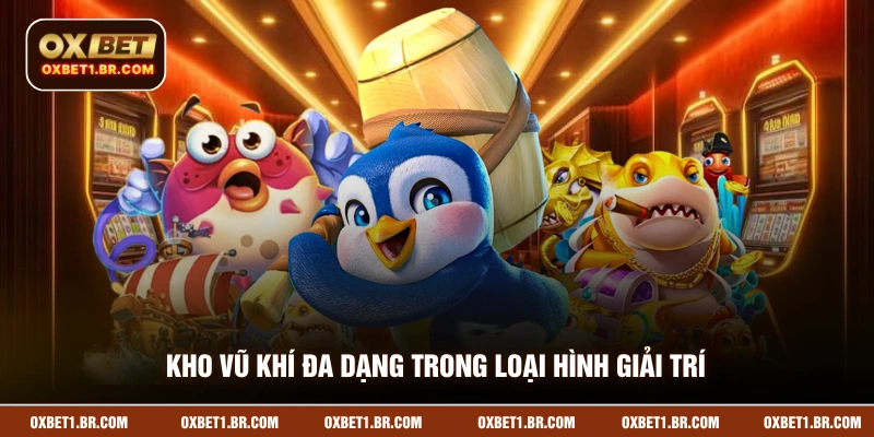Kho vũ khí đa dạng trong loại hình giải trí