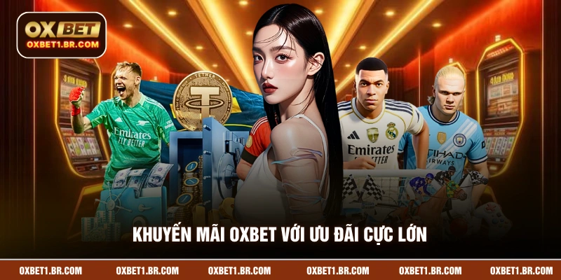Khuyến mãi OXBET với ưu đãi cực lớn