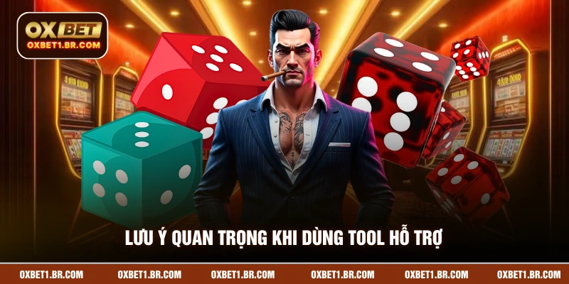 Lưu ý quan trọng khi dùng tool hỗ trợ