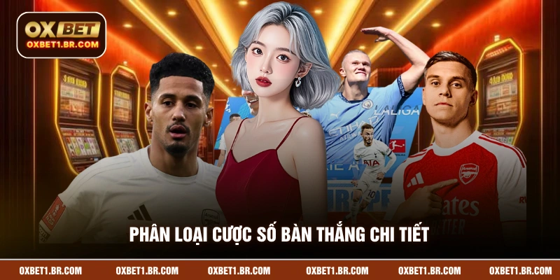 Phân loại cược số bàn thắng chi tiết cho bạn