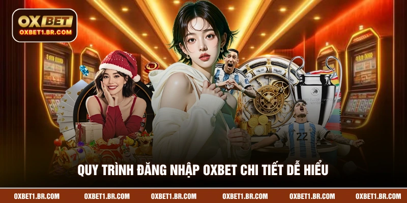 Quy trình đăng nhập OXBET chi tiết dễ hiểu
