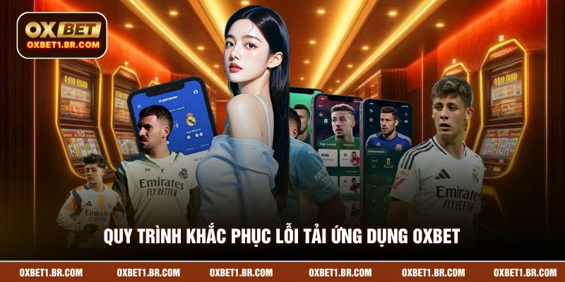Quy trình tải app OXBET chi tiết dễ hiểu