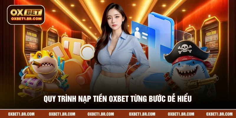 Quy trình nạp tiền OXBET từng bước dễ hiểu