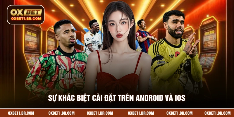 Sự khác biệt cài đặt trên android và ios