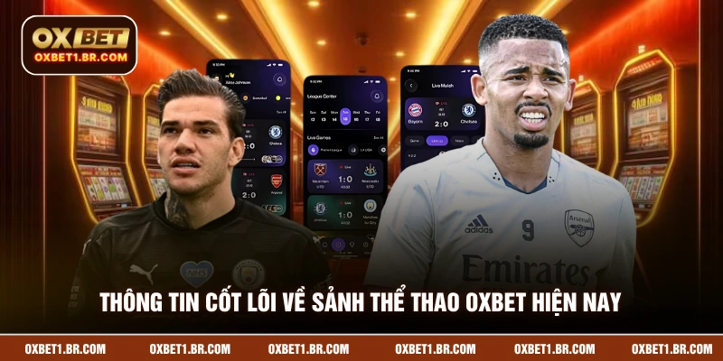 Thông tin cốt lõi về sảnh thể thao OXBET hiện nay