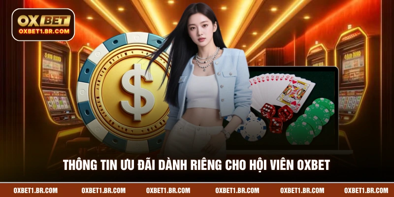 Thông tin ưu đãi dành riêng cho hội viên OXBET