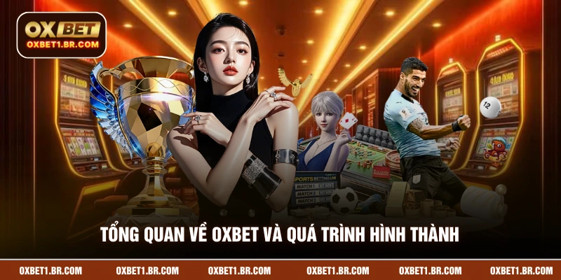 Tổng quan về OXBET và quá trình hình thành